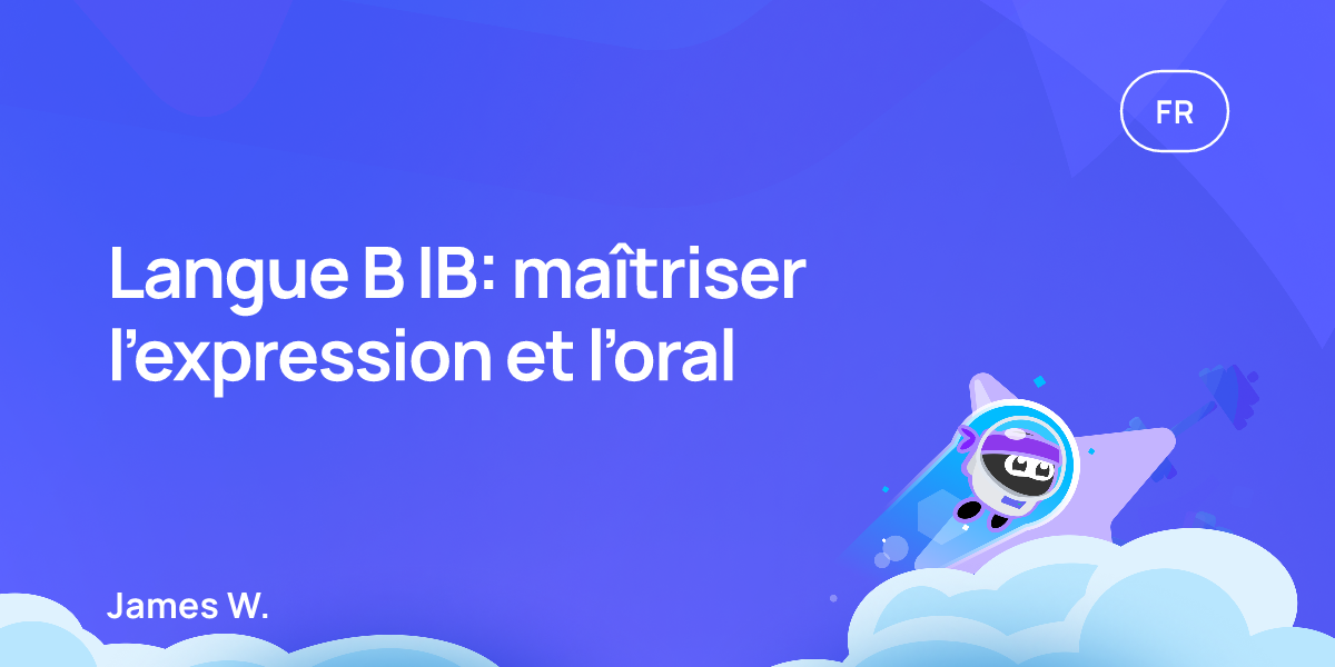 Langue B IB: maîtriser l’expression et l’oral