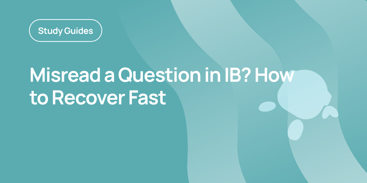 Misread a Question in IB? How to Recover Fast