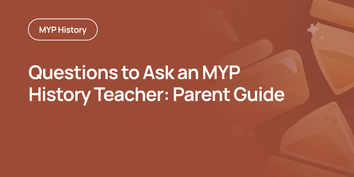 Questions to Ask an MYP History Teacher: Parent Guide