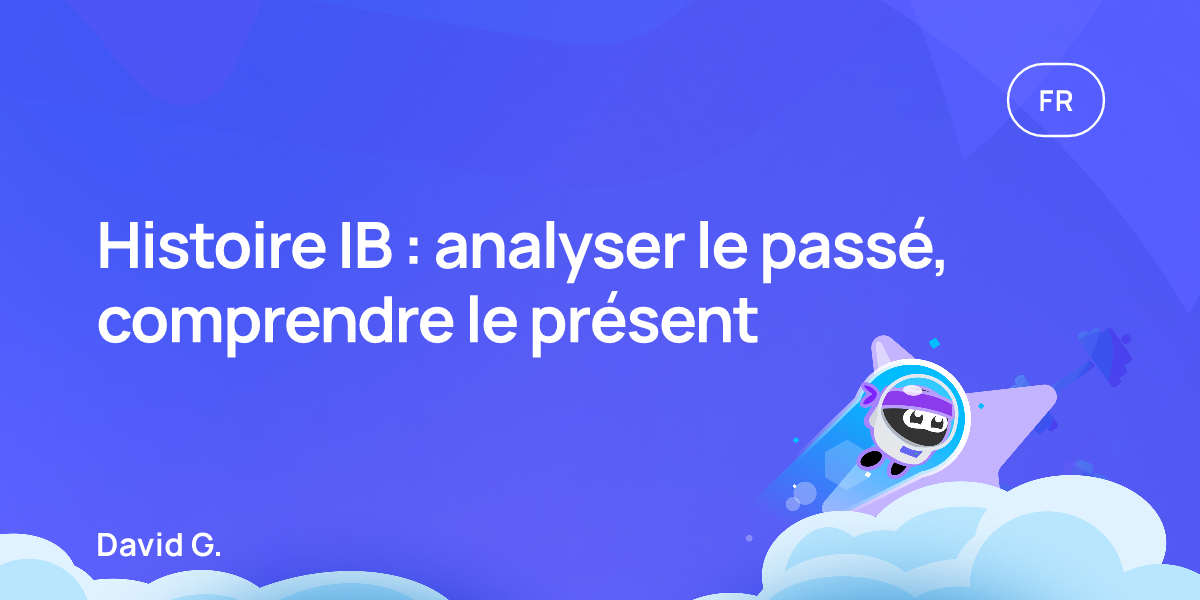 Histoire IB : analyser le passé, comprendre le présent