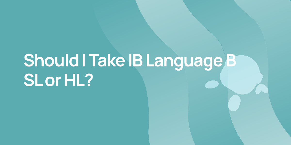 Should I Take IB Language B SL or HL?