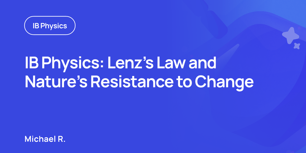 IB Physics: Lenz’s Law and Nature’s Resistance to Change