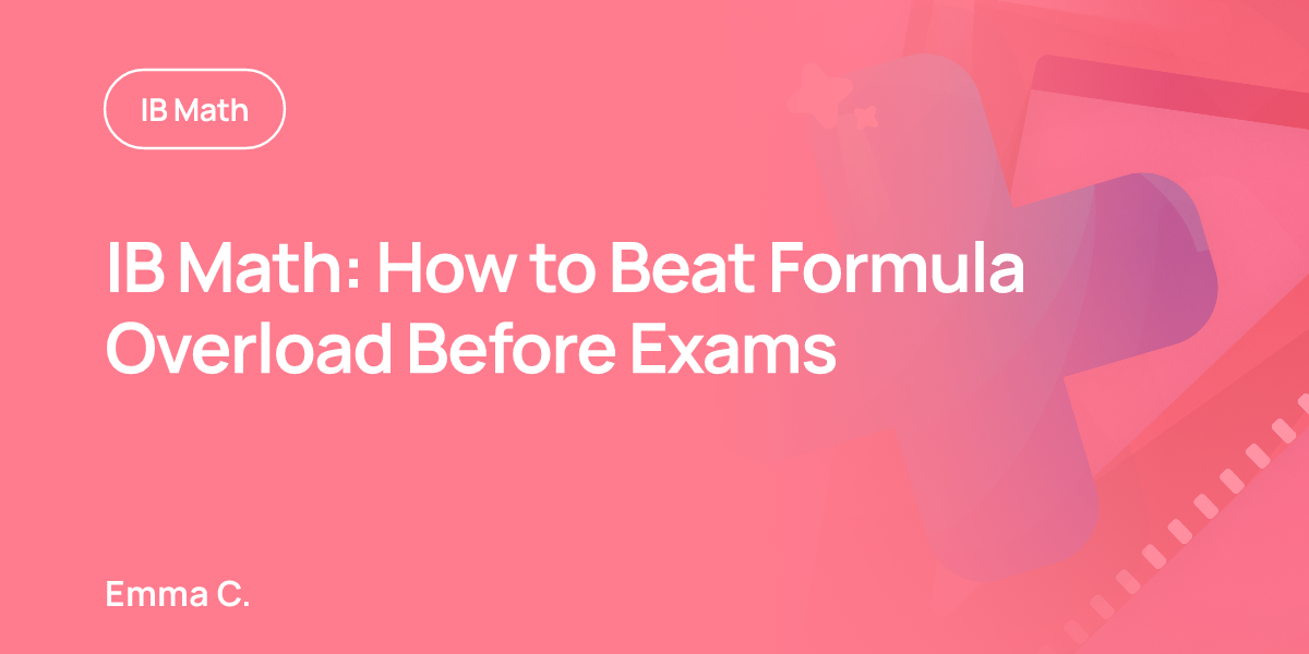 IB Math: How to Beat Formula Overload Before Exams