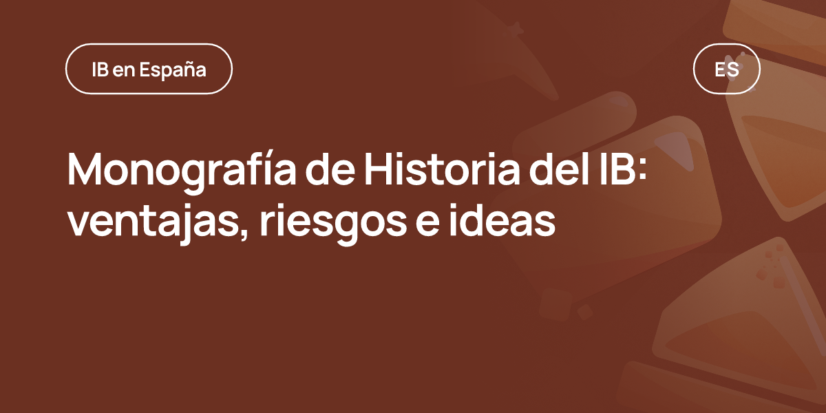 Monografía de Historia del IB: ventajas, riesgos e ideas