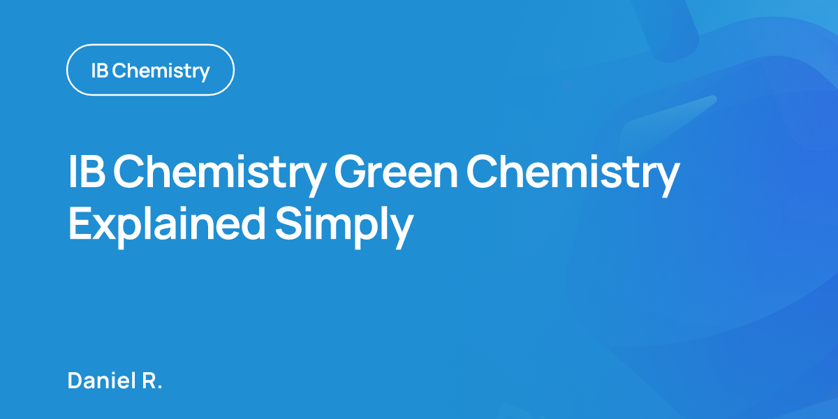 IB Chemistry Green Chemistry Explained Simply