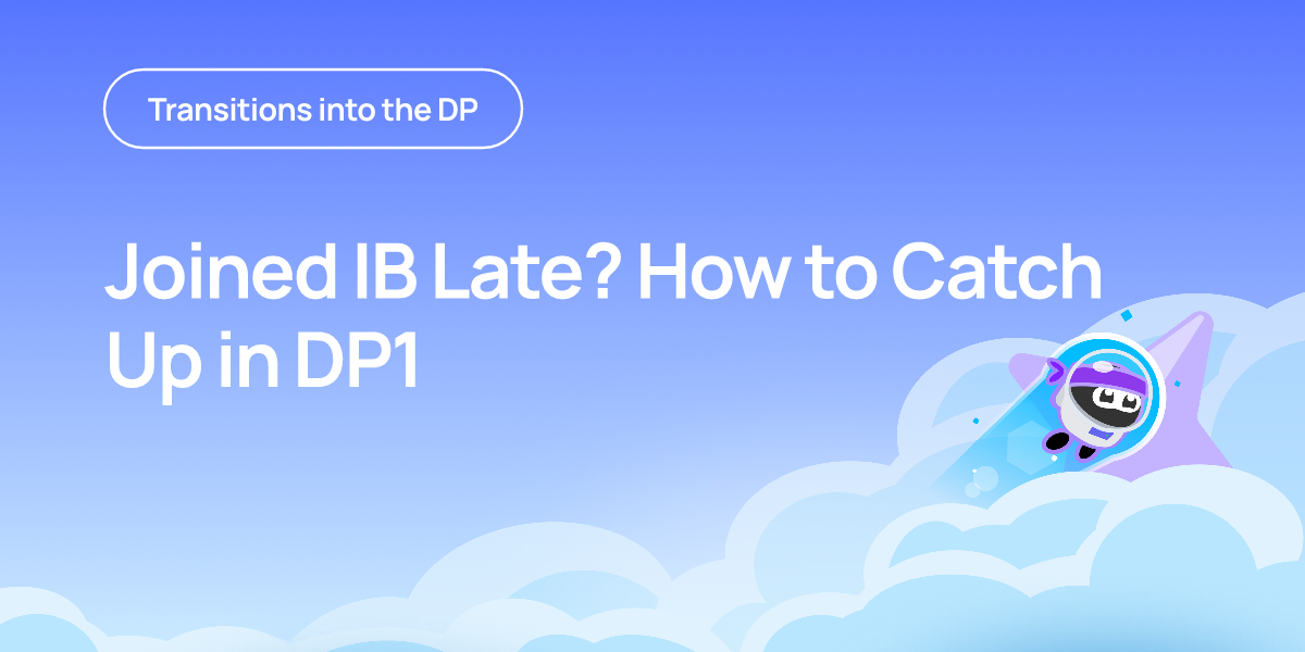 Joined IB Late? How to Catch Up in DP1