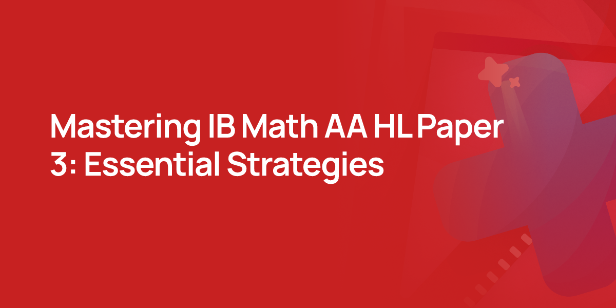 Mastering IB Math AA HL Paper 3: Essential Strategies