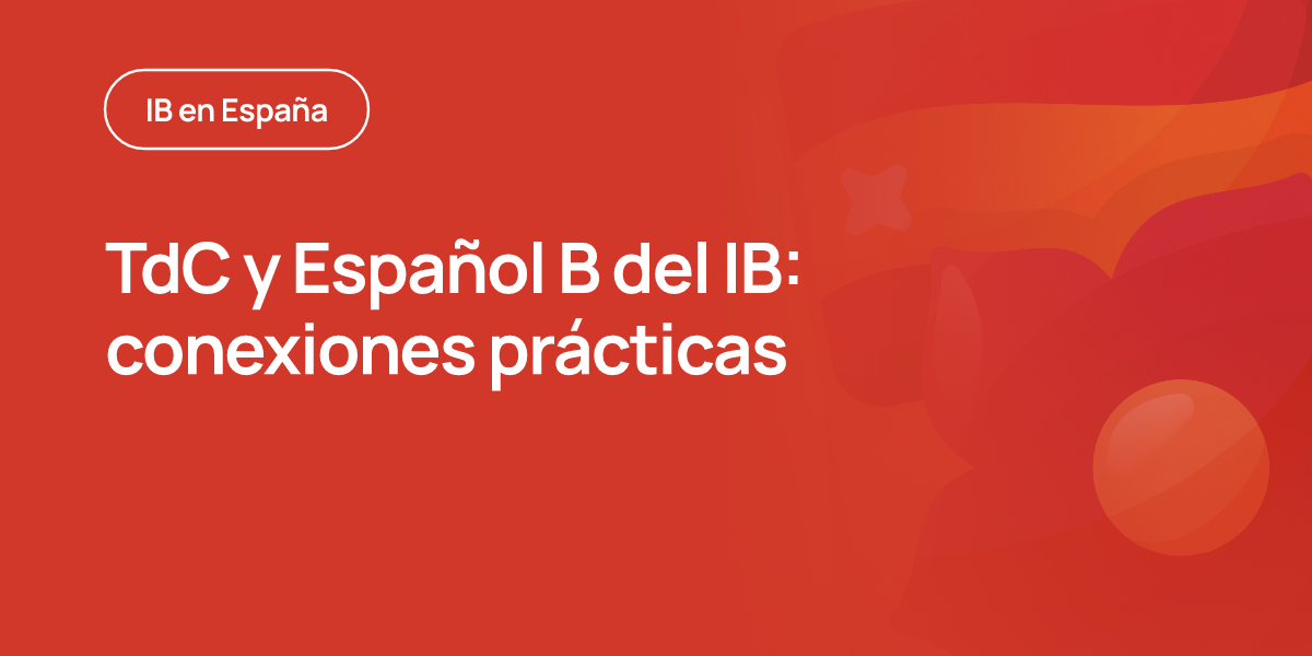 TdC y Español B del IB: conexiones prácticas