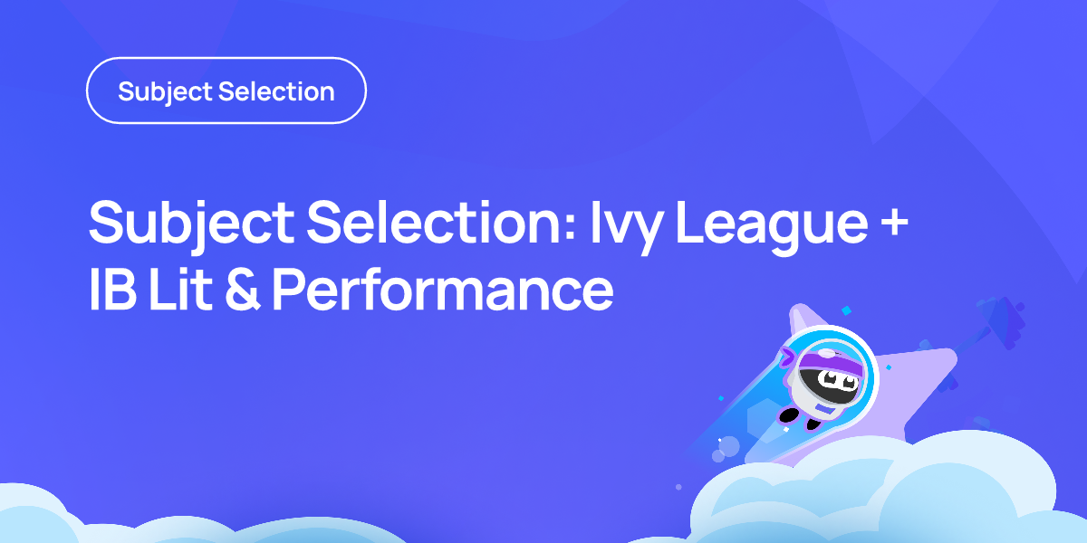 Subject Selection: Ivy League + IB Lit & Performance