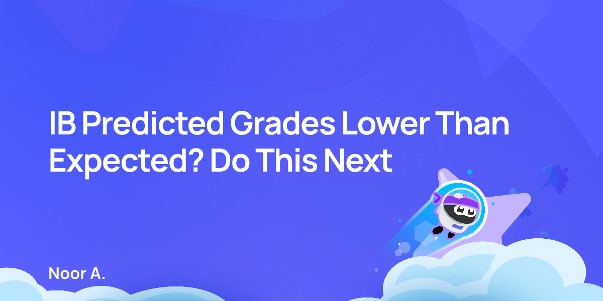 IB Predicted Grades Lower Than Expected? Do This Next
