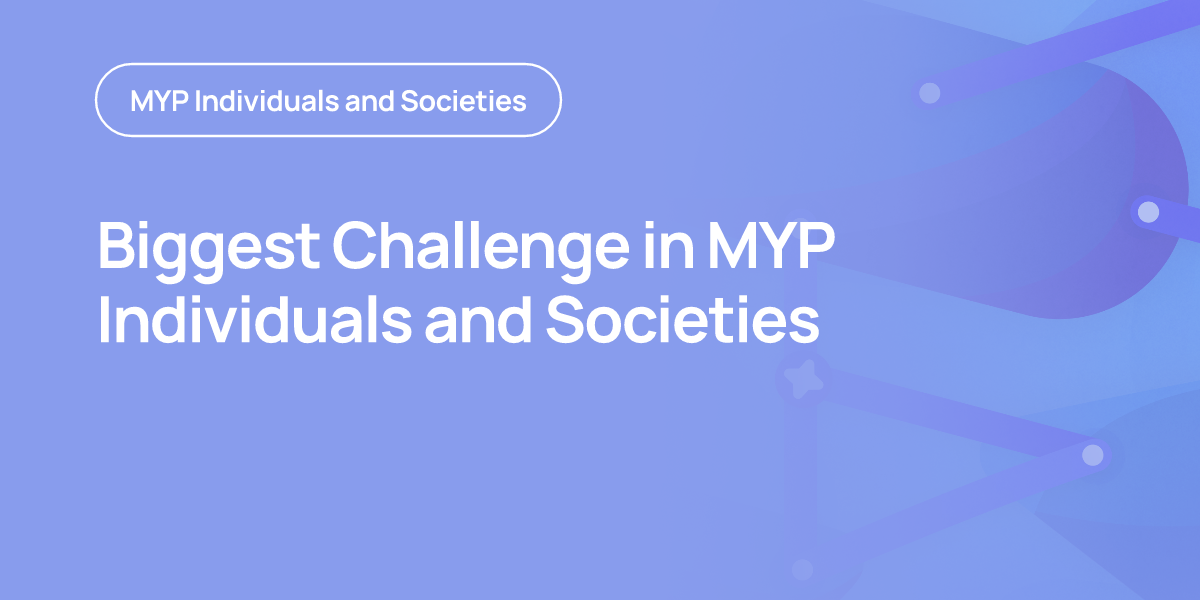 Biggest Challenge in MYP Individuals and Societies