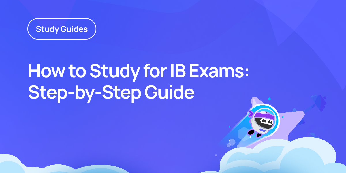 How to Study for IB Exams: Step-by-Step Guide