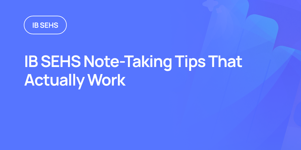 IB SEHS Note-Taking Tips That Actually Work