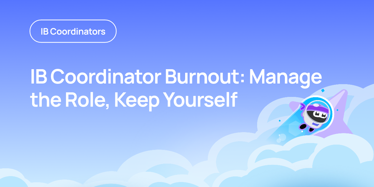 IB Coordinator Burnout: Manage the Role, Keep Yourself