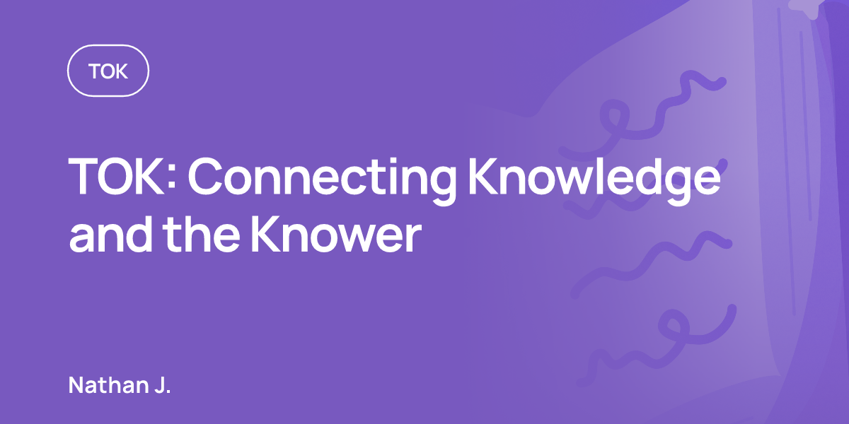 TOK: Connecting Knowledge and the Knower