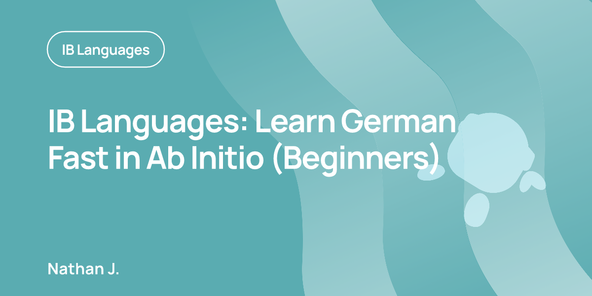IB Languages: Learn German Fast in Ab Initio (Beginners)