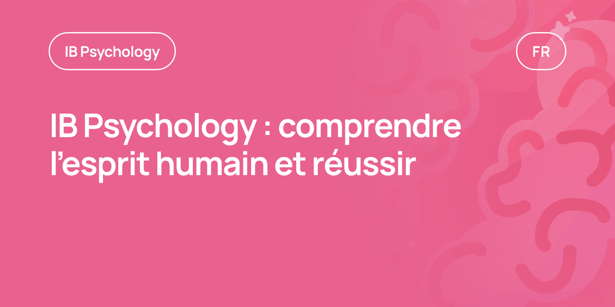IB Psychology : comprendre l’esprit humain et réussir