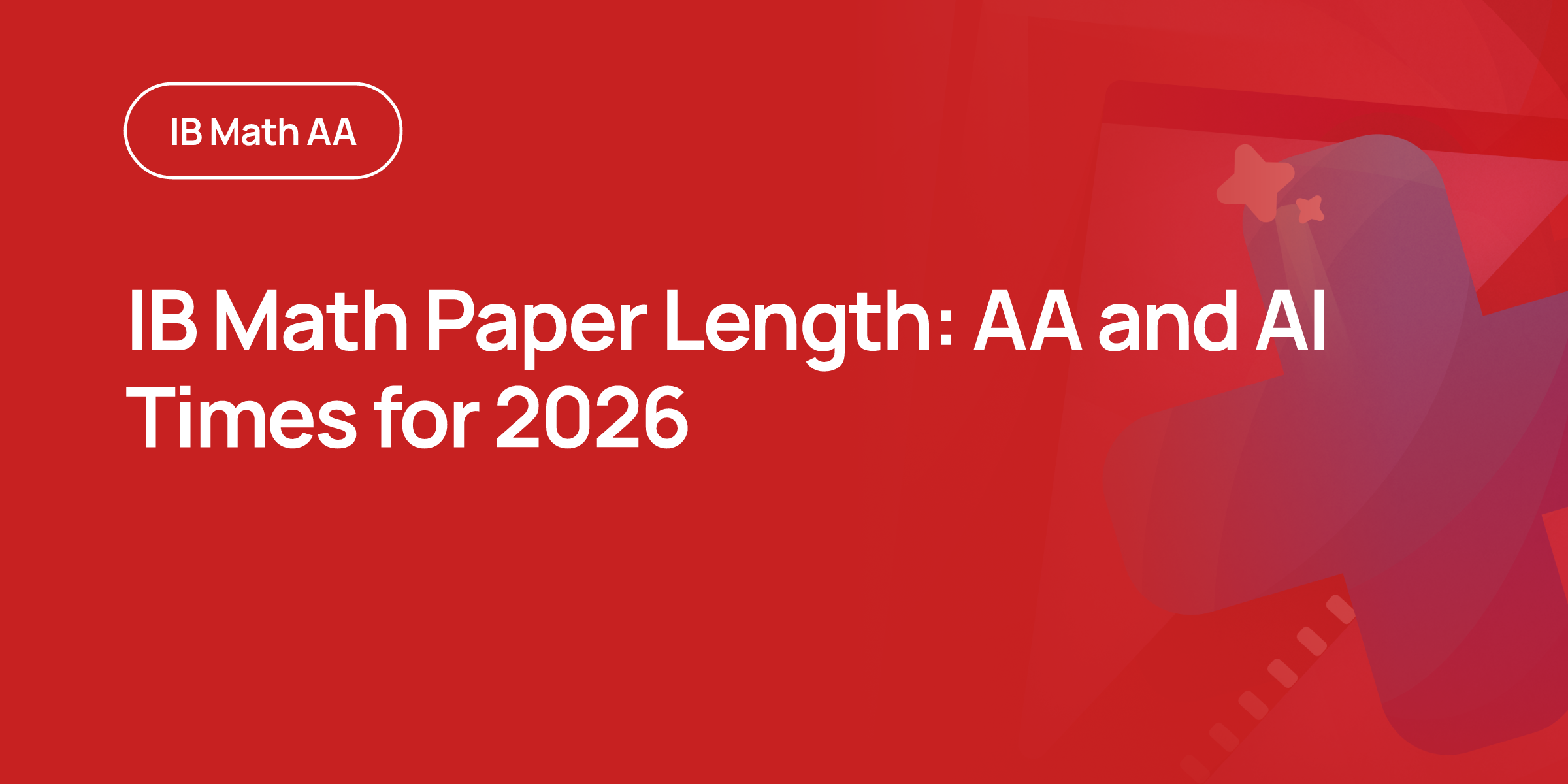 IB Math Paper Length: AA and AI Times for 2026 | RevisionDojo