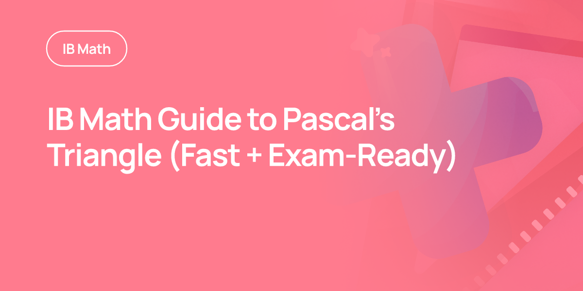 IB Math Guide to Pascal’s Triangle (Fast + Exam-Ready)