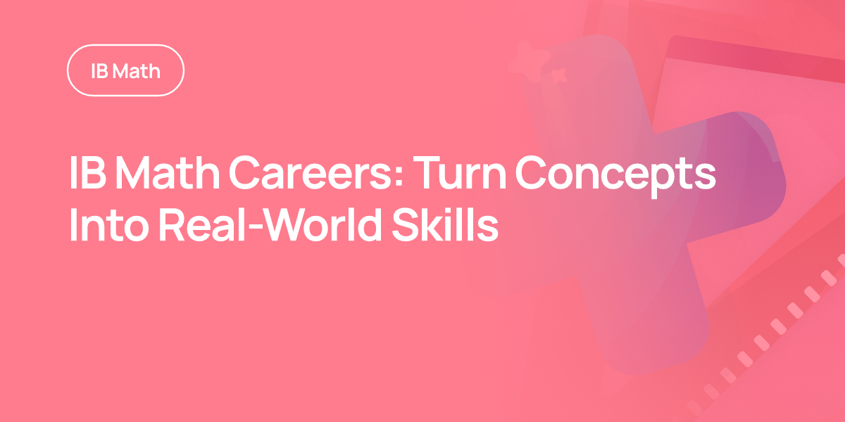 IB Math Careers: Turn Concepts Into Real-World Skills