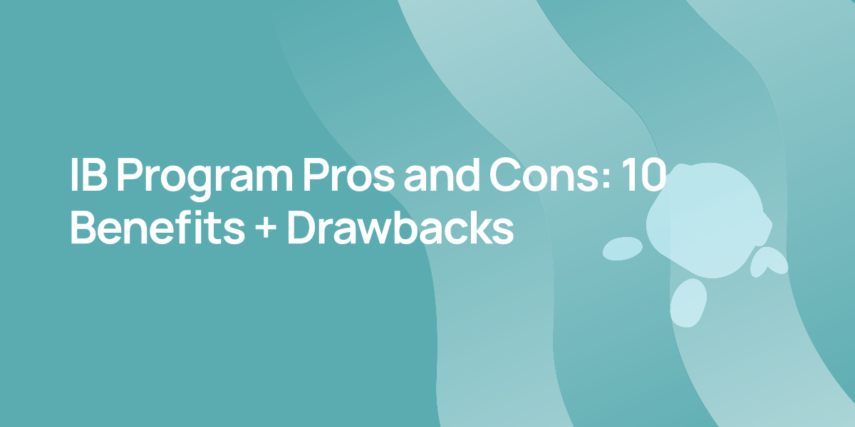 IB Program Pros and Cons: 10 Benefits + Drawbacks