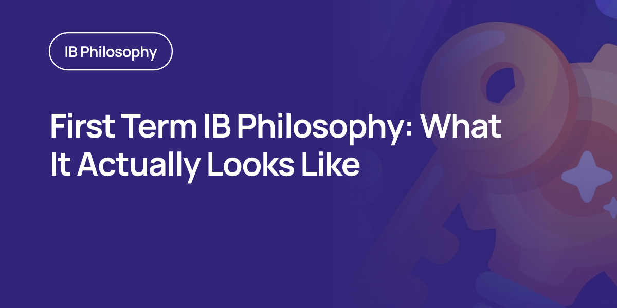 First Term IB Philosophy: What It Actually Looks Like