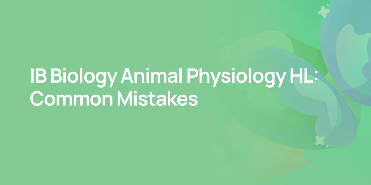 IB Biology Animal Physiology HL: Common Mistakes