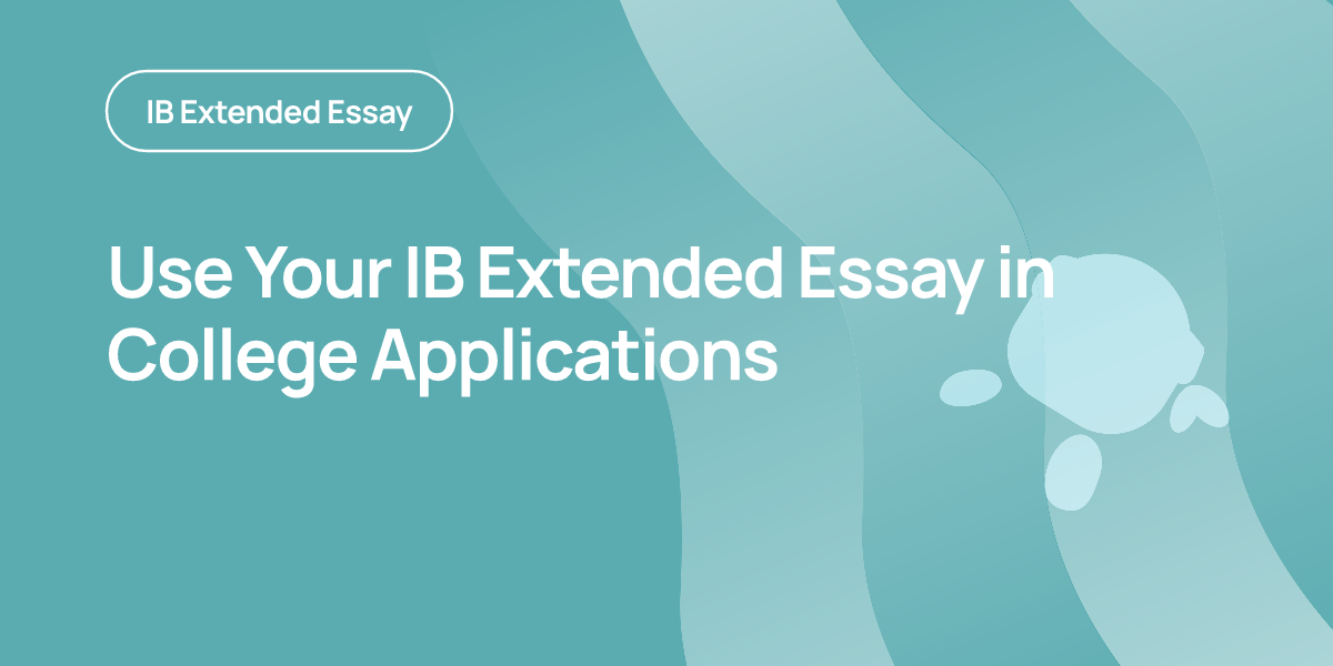 Use Your IB Extended Essay in College Applications