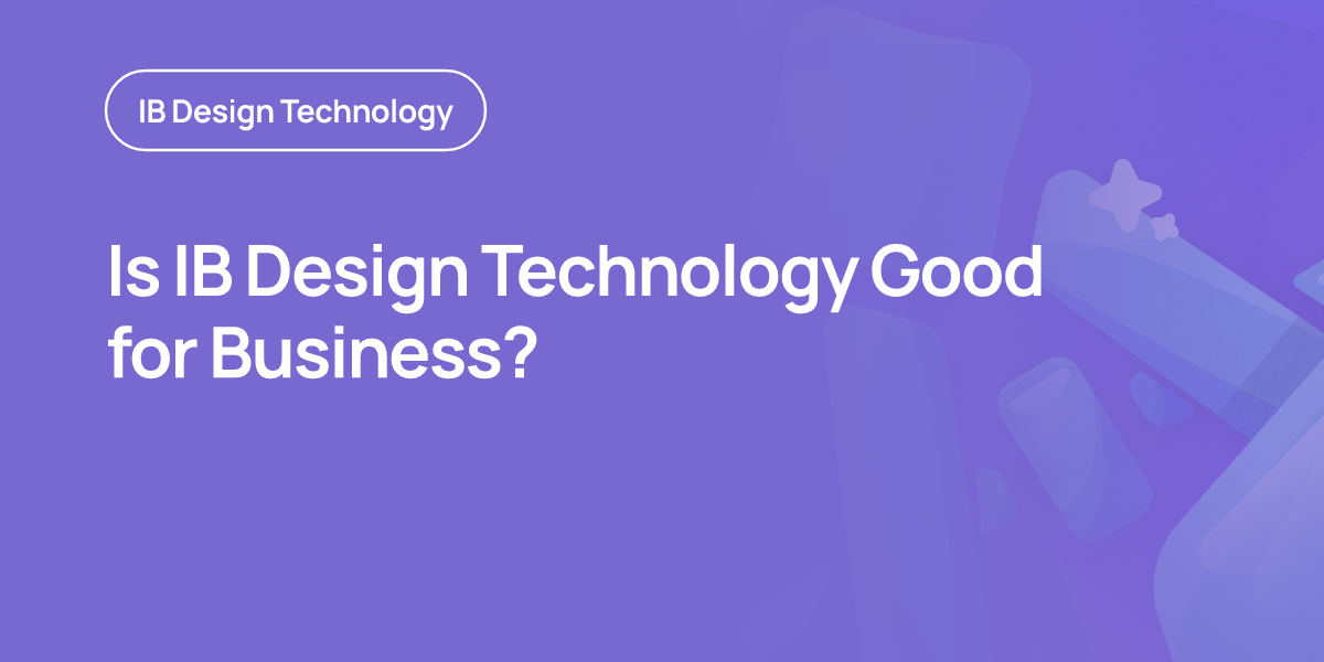 Is IB Design Technology Good for Business?