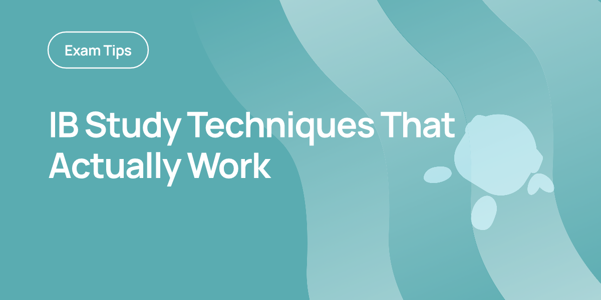 IB Study Techniques That Actually Work