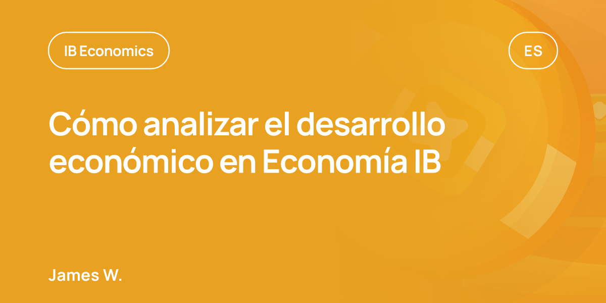 Cómo analizar el desarrollo económico en Economía IB