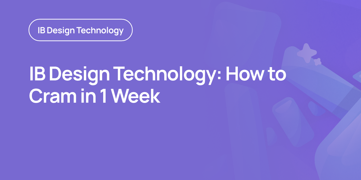 IB Design Technology: How to Cram in 1 Week
