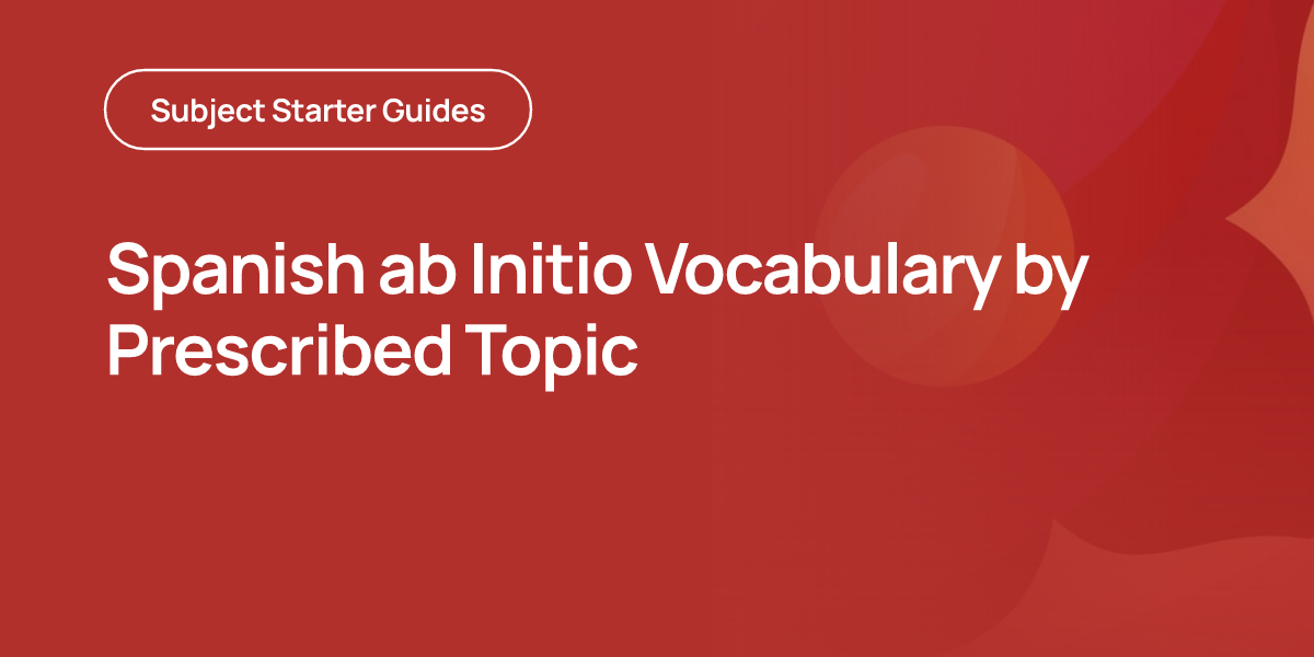 Spanish ab Initio Vocabulary by Prescribed Topic