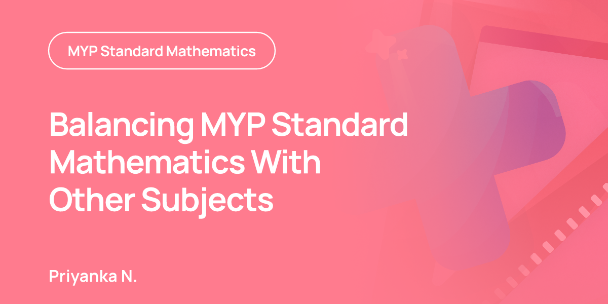 Balancing MYP Standard Mathematics With Other Subjects