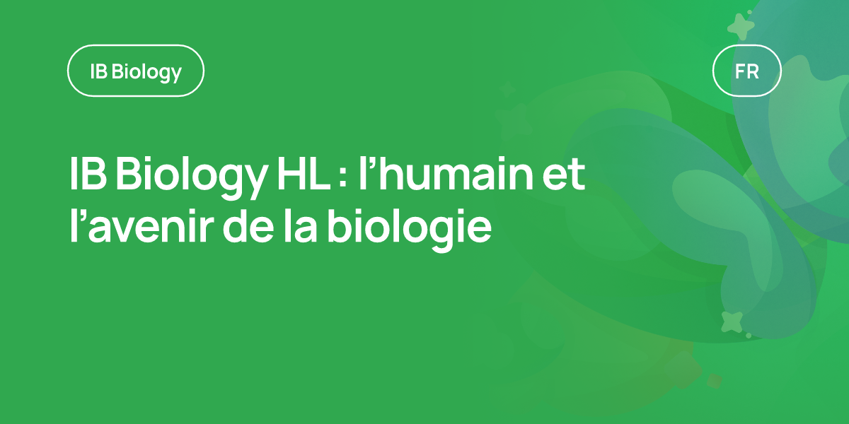 IB Biology HL : l’humain et l’avenir de la biologie