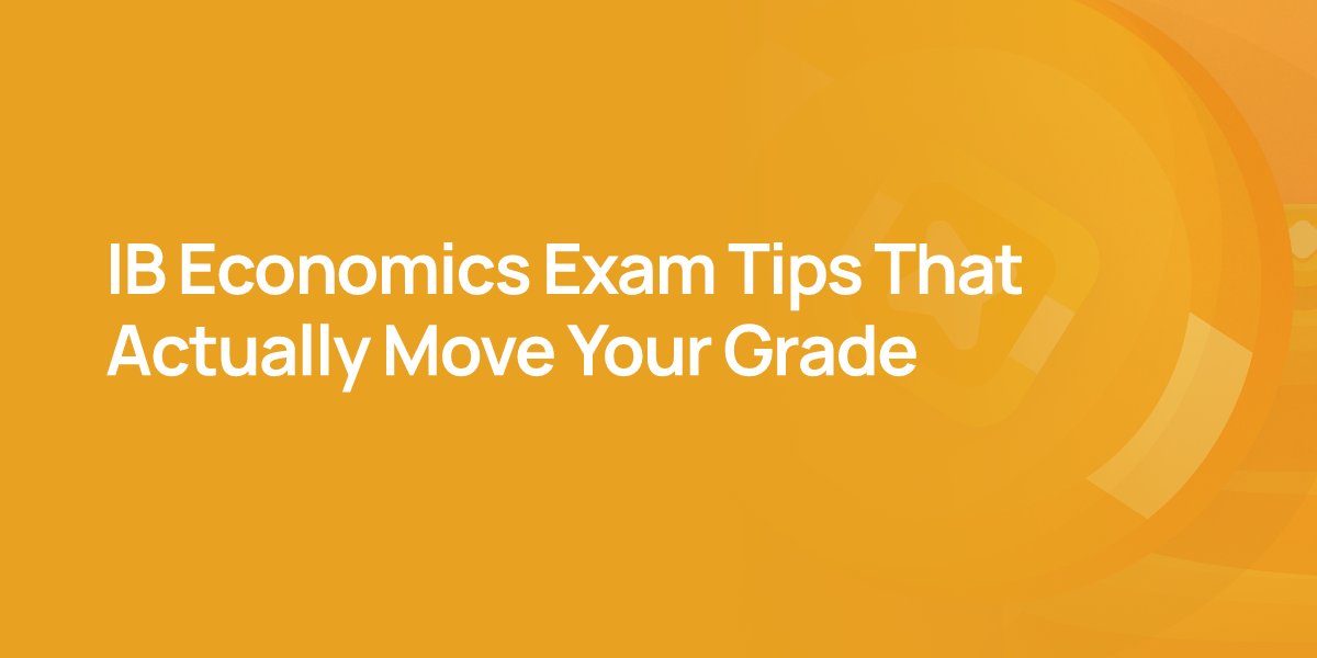 IB Economics Exam Tips That Actually Move Your Grade