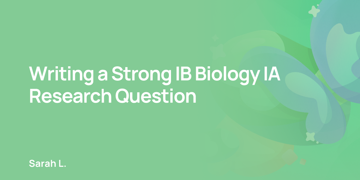 Writing a Strong IB Biology IA Research Question