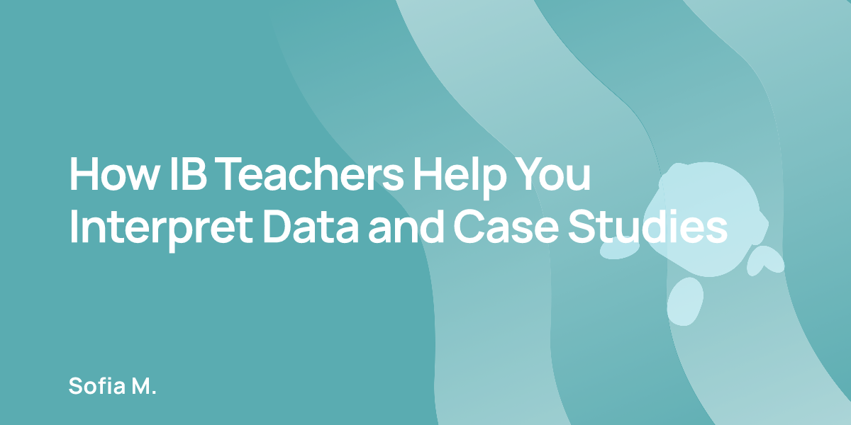 How IB Teachers Help You Interpret Data and Case Studies