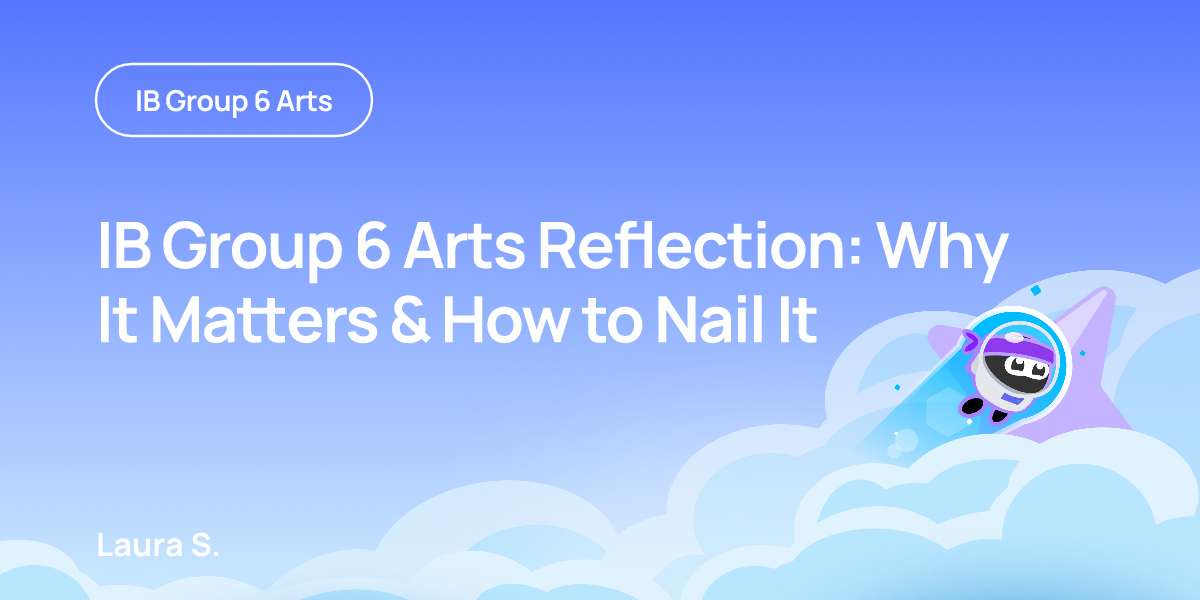 IB Group 6 Arts Reflection: Why It Matters & How to Nail It
