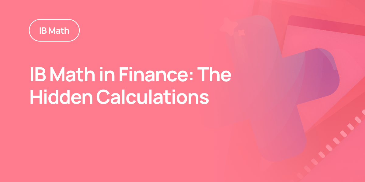 IB Math in Finance: The Hidden Calculations