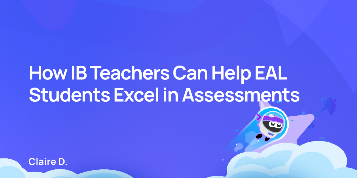 How IB Teachers Can Help EAL Students Excel in Assessments