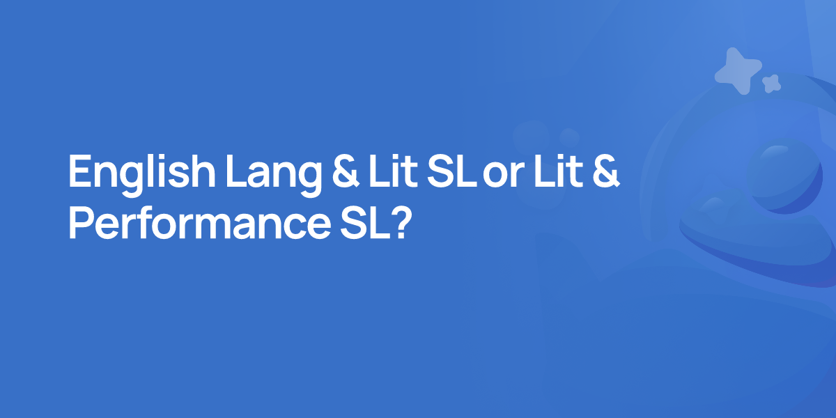 English Lang & Lit SL or Lit & Performance SL?