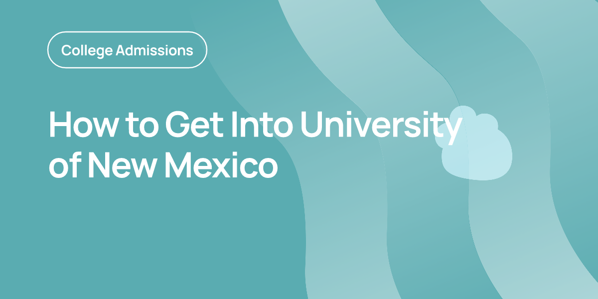 How to Get Into the University of New Mexico: Admission Requirements and Guide