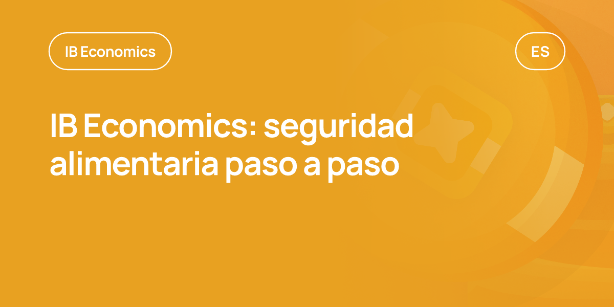 IB Economics: seguridad alimentaria paso a paso