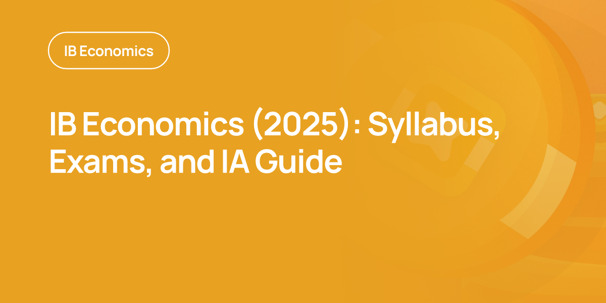 IB Economics (2025): Syllabus, Exams, and IA Guide