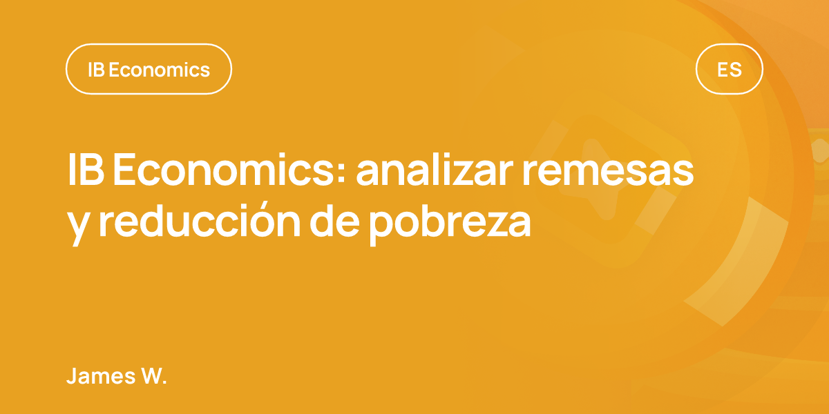 IB Economics: analizar remesas y reducción de pobreza