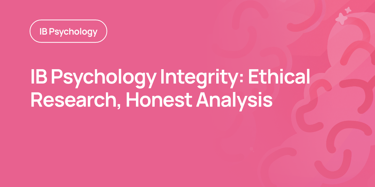 IB Psychology Integrity: Ethical Research, Honest Analysis