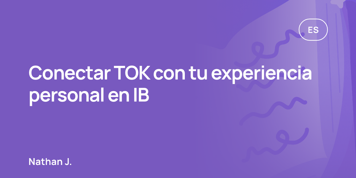 Conectar TOK con tu experiencia personal en IB