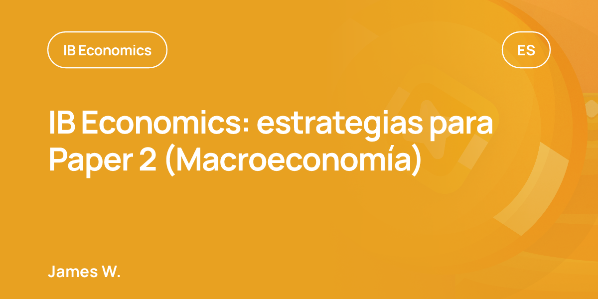 IB Economics: estrategias para Paper 2 (Macroeconomía)
