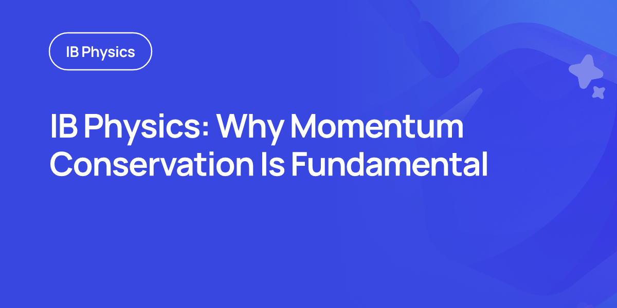 IB Physics: Why Momentum Conservation Is Fundamental